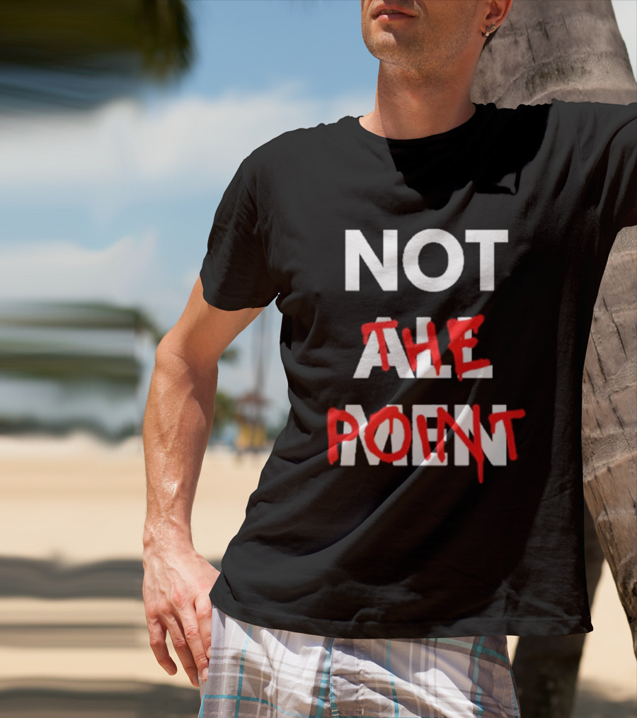 Not All Men Not The Point Bold Red Emphasis T-Shirt