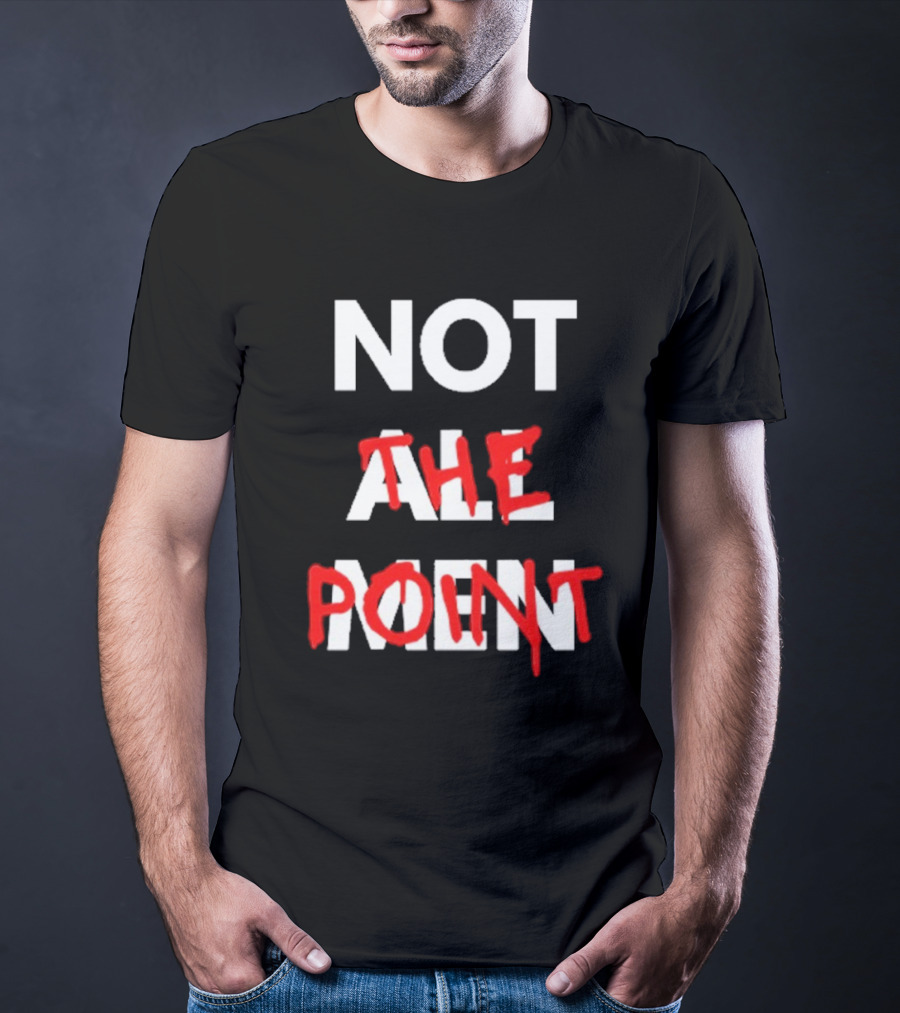 Not All Men Not The Point Bold Red Emphasis T-Shirt