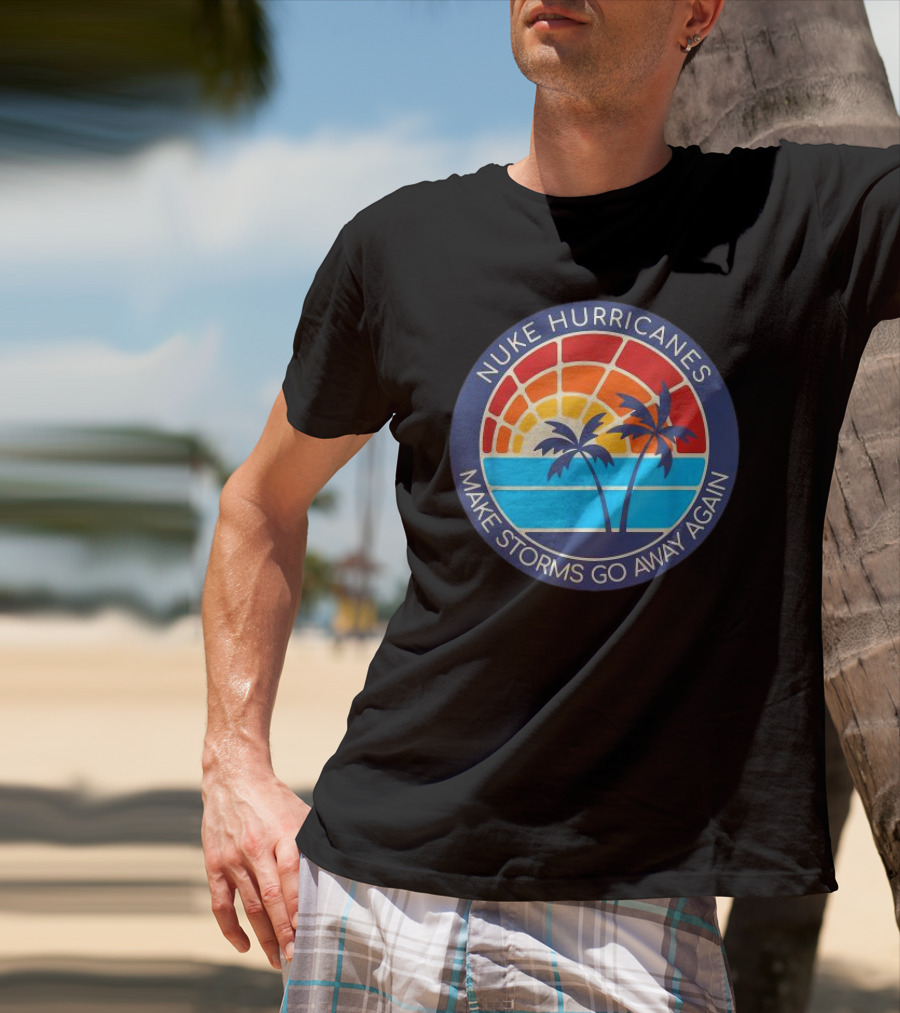 Nuke Hurricanes Make Storms Go Away Again Retro Sunset Palms T-Shirt