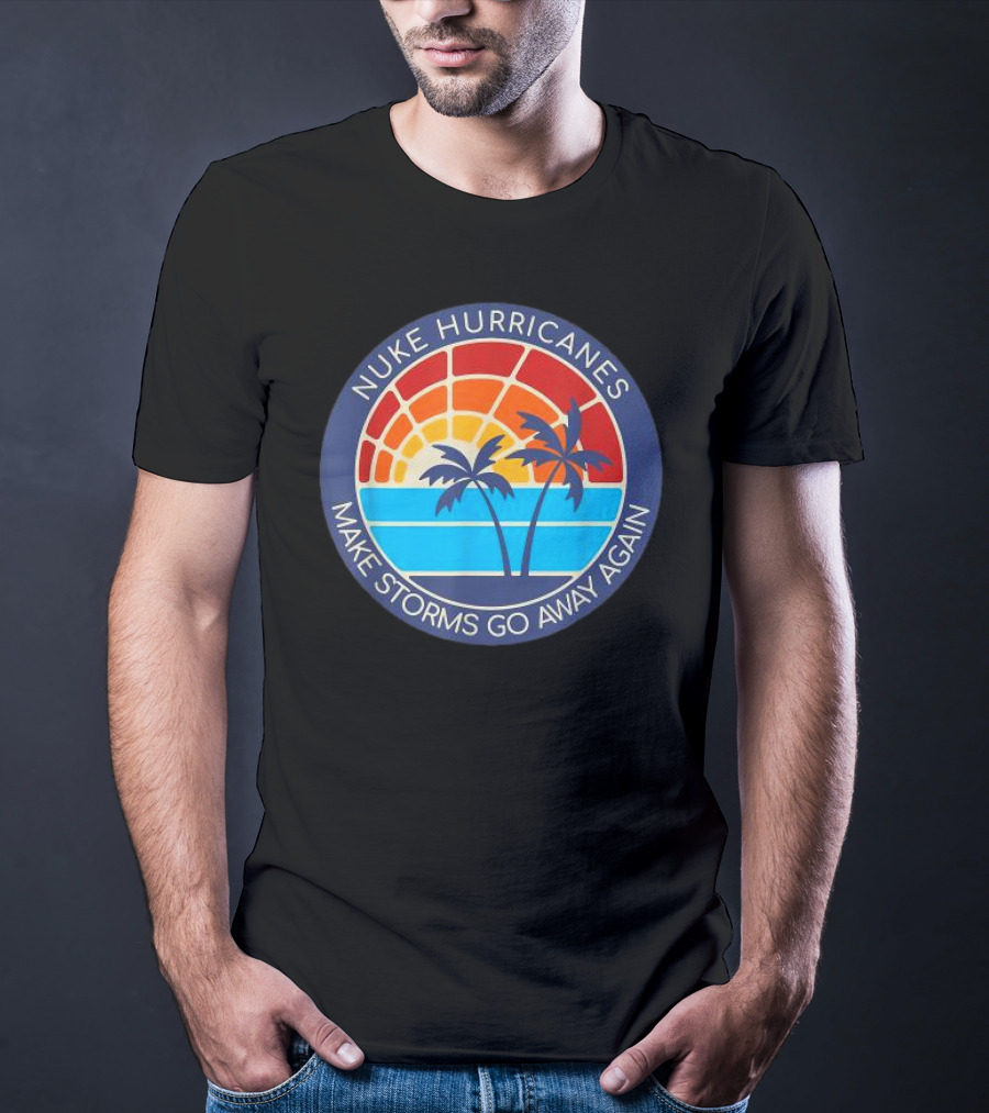 Nuke Hurricanes Make Storms Go Away Again Retro Sunset Palms T-Shirt