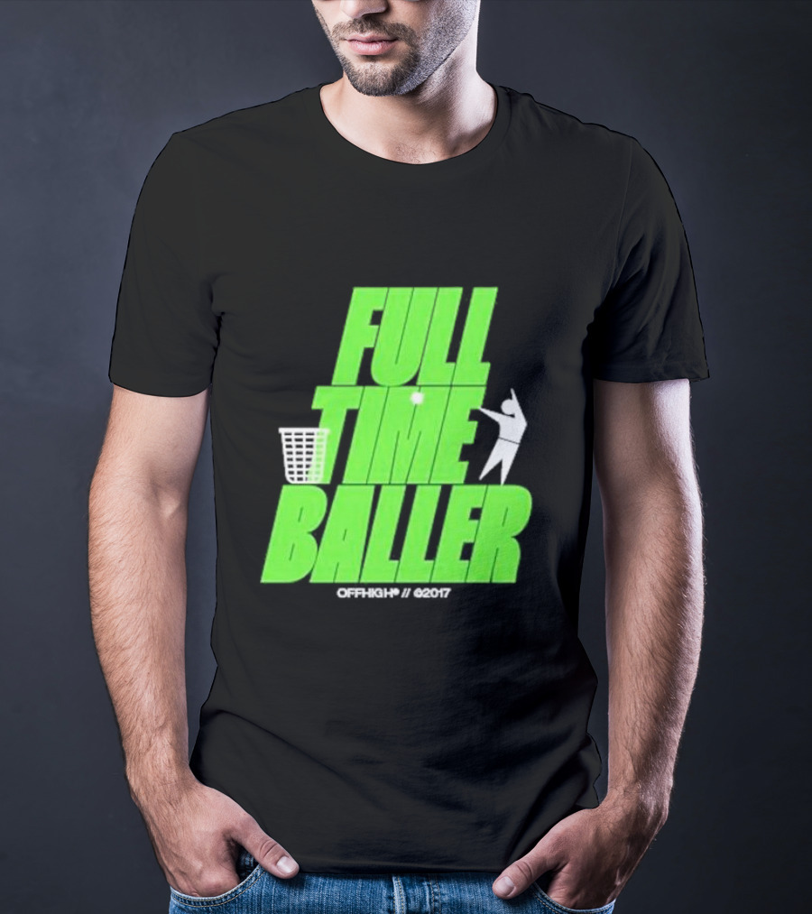 Full Time Baller Offhigh Basketball Silhouette T-Shirt