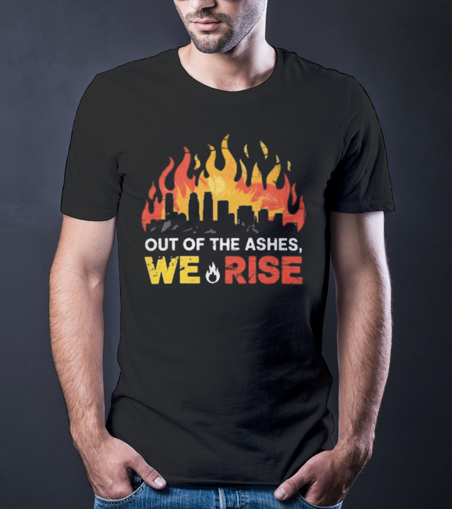 LA Strong Out Of The Ashes We Rise Flames And Skyline T-Shirt