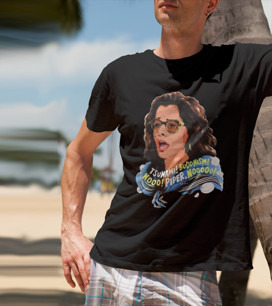 Parker Posey Tsunami Buddhism Nooo Piper Nooooo T-Shirt
