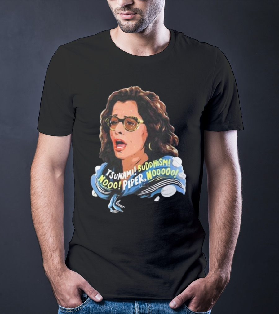 Parker Posey Tsunami Buddhism Nooo Piper Nooooo T-Shirt