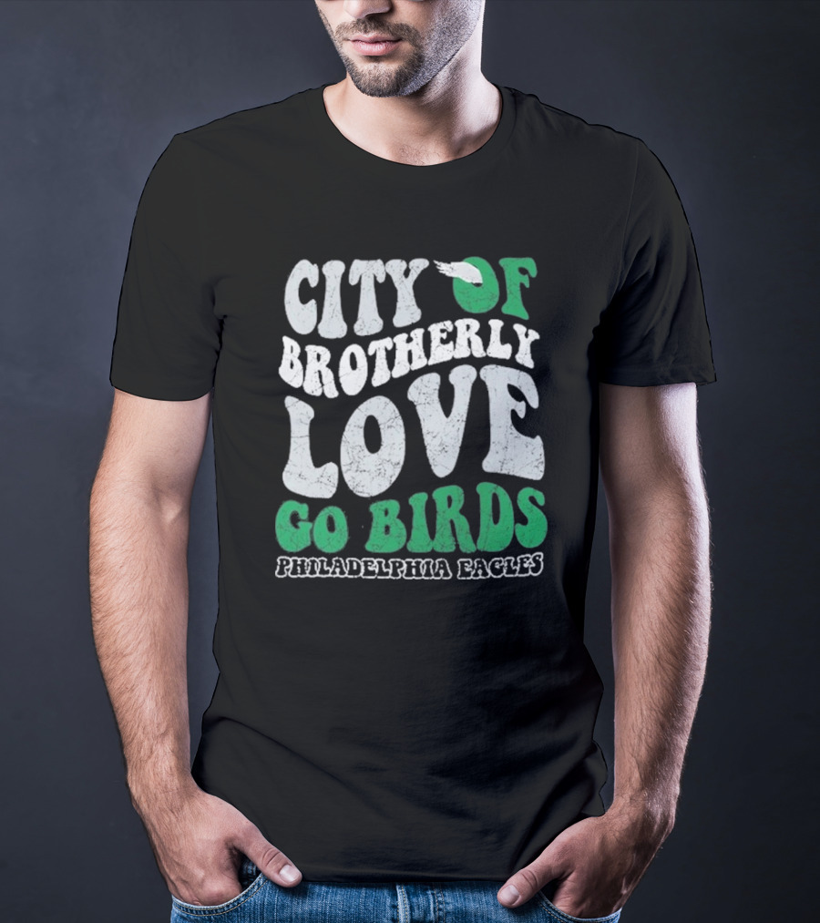 City Of Brotherly Love Philadelphia Eagles Go Birds T-Shirt