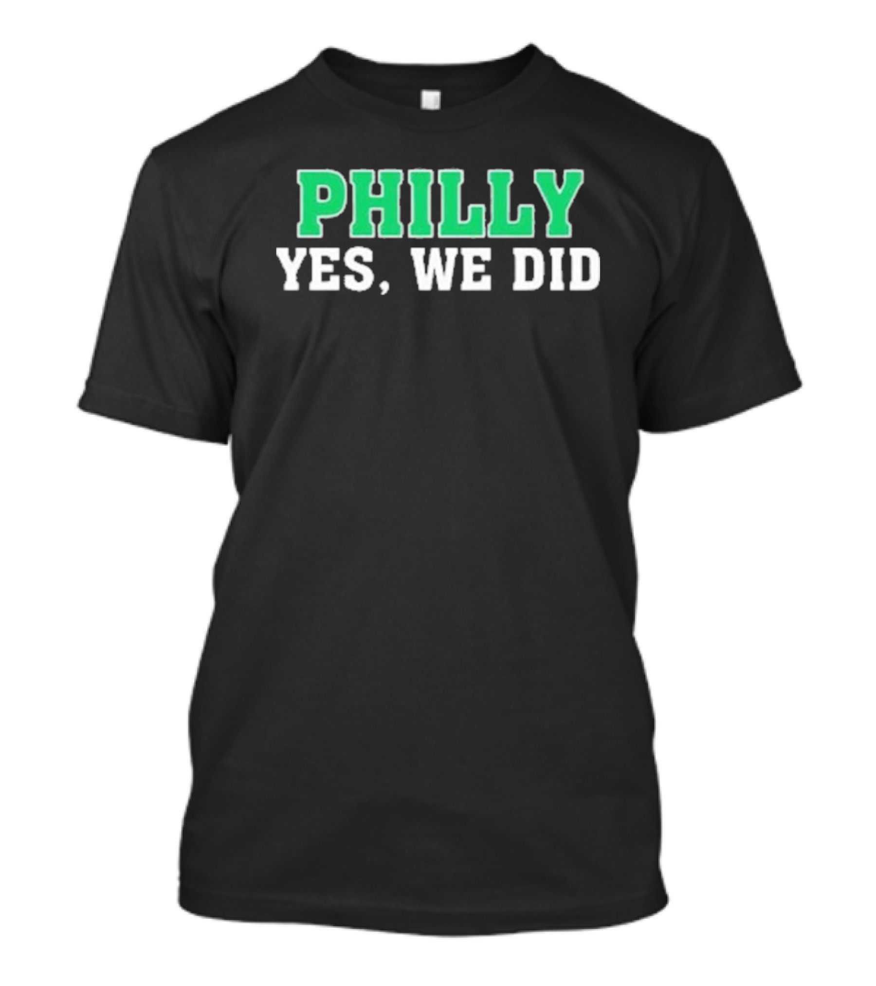 Philly Yes We Did Green White Text T-Shirt