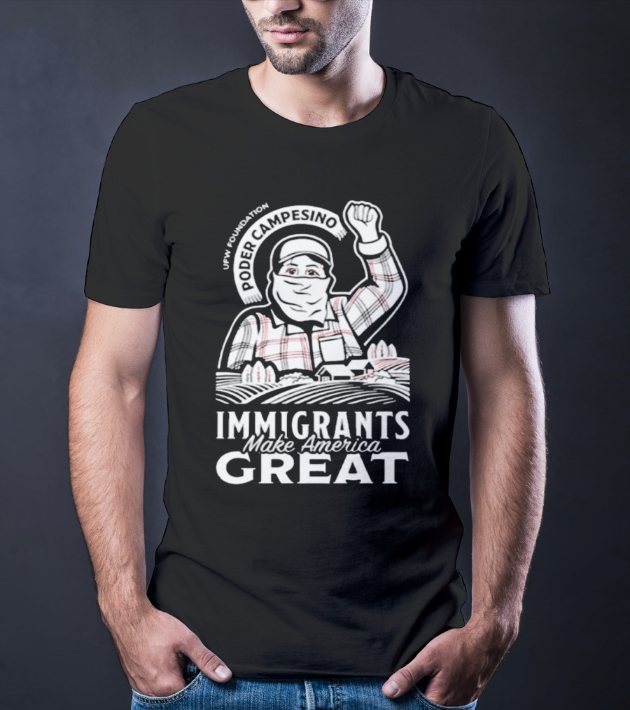 Poder Campesino UFW Foundation Immigrants Make America Great Farmer Illustration T-Shirt