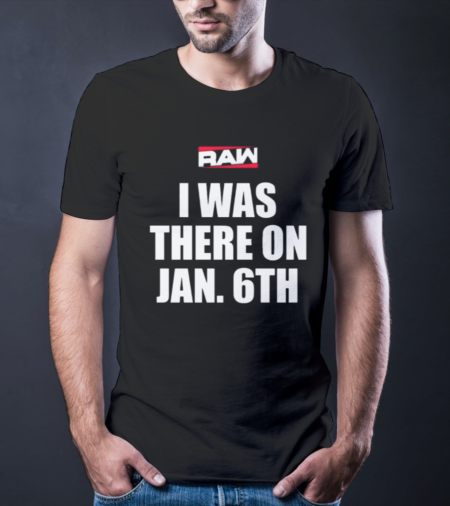 RAW I Was There On Jan 6th T-Shirt