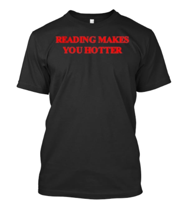 Reading Makes You Hotter T-Shirt