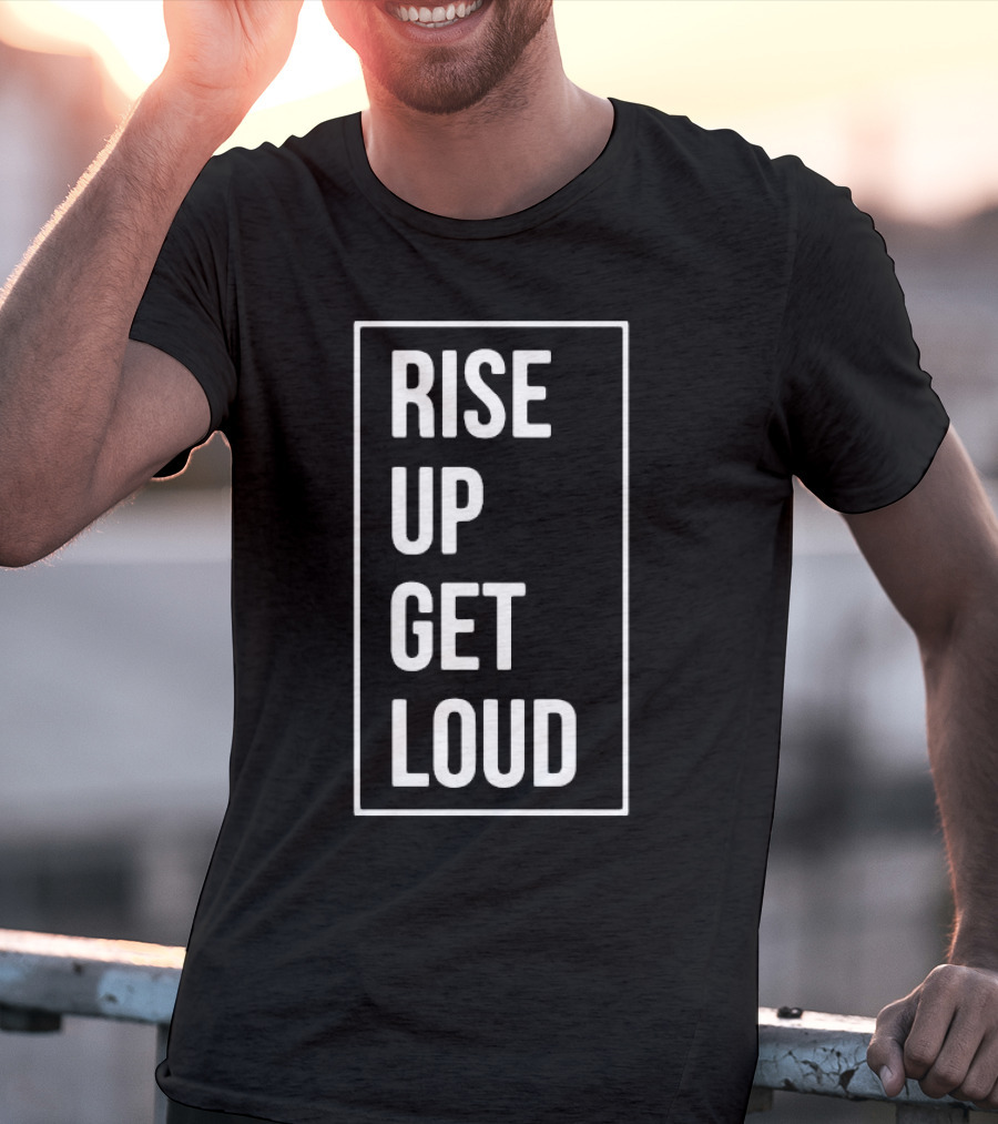 RISE UP GET LOUD Bold Motivational Slogan T-Shirt