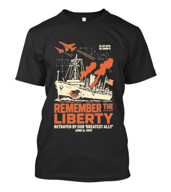 Remember The Liberty Betrayed By Our ‘Greatest Ally’ June 8 1967 With Warship And Planes T-Shirt