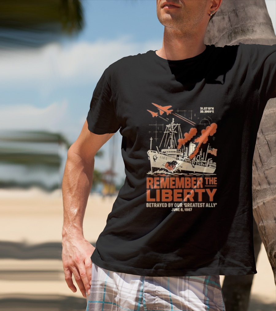 Remember The Liberty Betrayed By Our ‘Greatest Ally’ June 8 1967 With Warship And Planes T-Shirt
