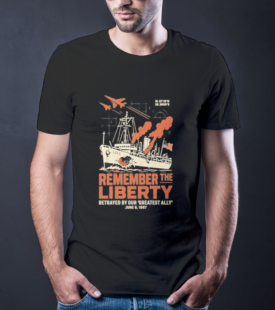Remember The Liberty Betrayed By Our ‘Greatest Ally’ June 8 1967 With Warship And Planes T-Shirt