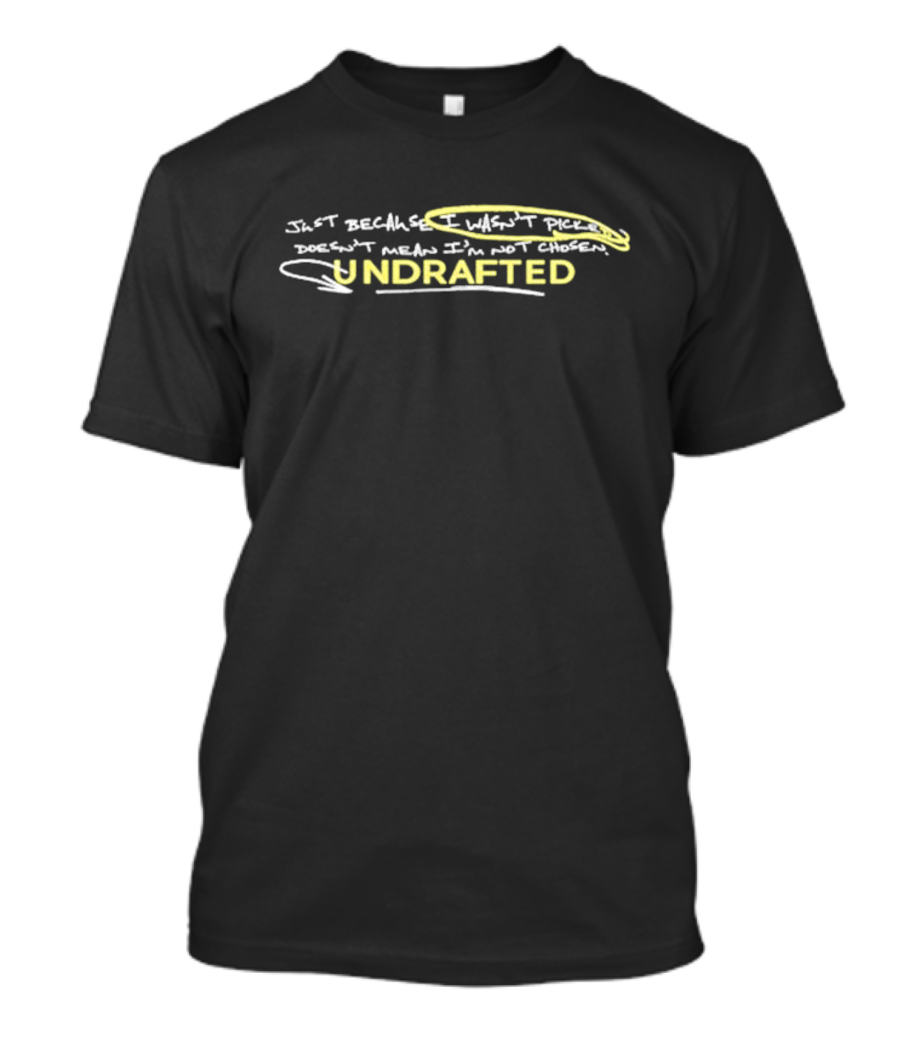 Undrafted Just Because I Wasn’t Picked Doesn’t Mean I’m Not Chosen T-Shirt
