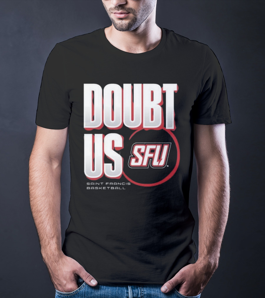 Saint Francis Basketball Doubt Us SFU T-Shirt