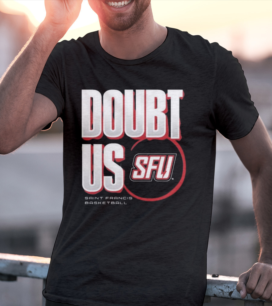 Saint Francis Basketball Doubt Us SFU T-Shirt