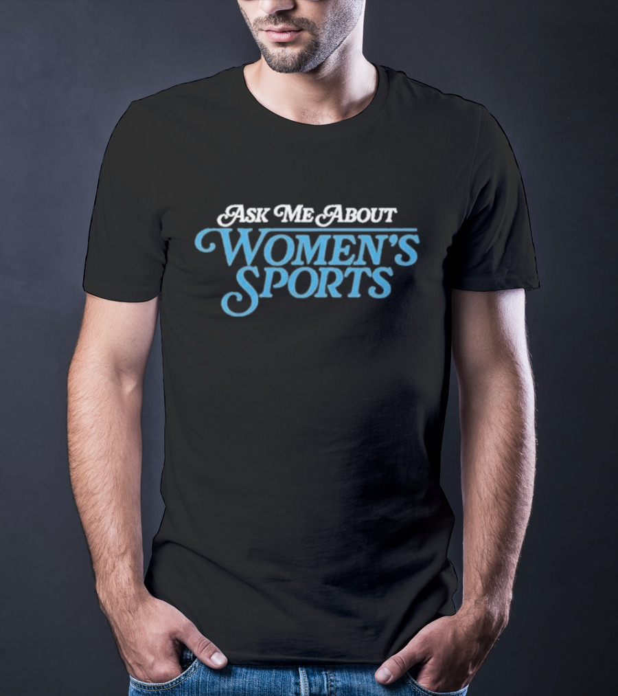 Ask Me About Women’s Sports T-Shirt