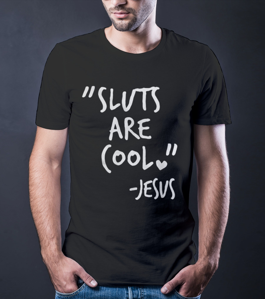 Sluts Are Cool Jesus Quote T-Shirt