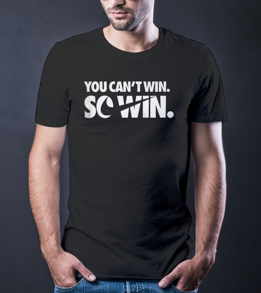 You Can't Win So Win Nike Parody T-Shirt