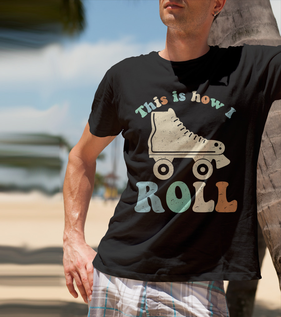70's Vintage Roller Skates This Is How I Roll T-Shirt