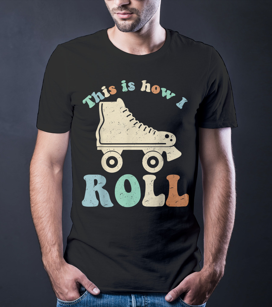 70's Vintage Roller Skates This Is How I Roll T-Shirt