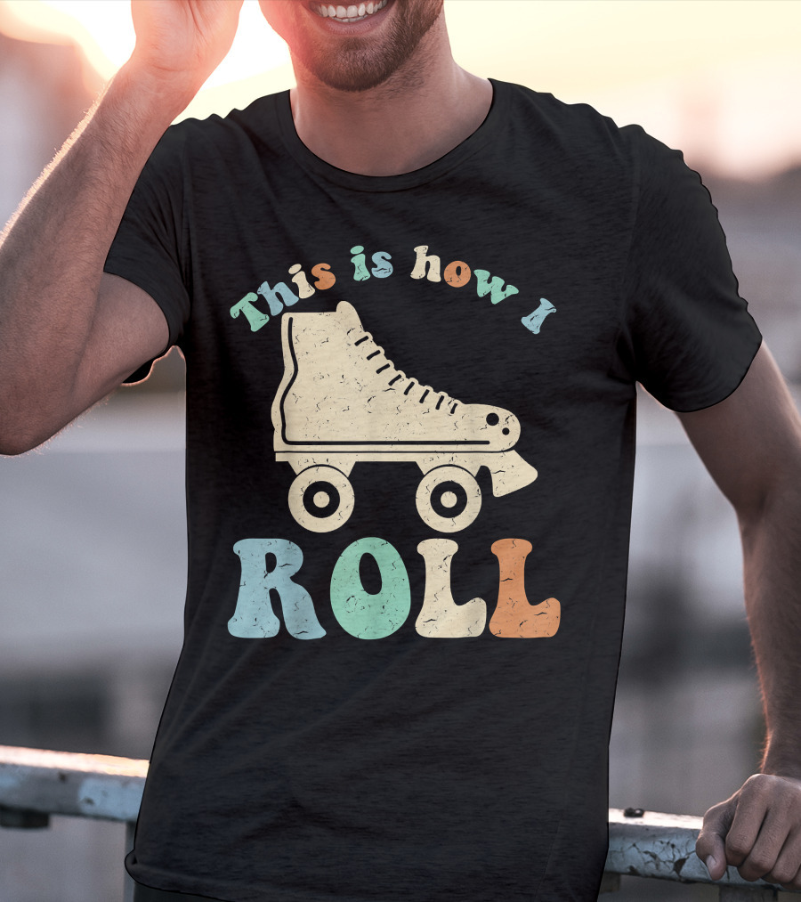 70's Vintage Roller Skates This Is How I Roll T-Shirt