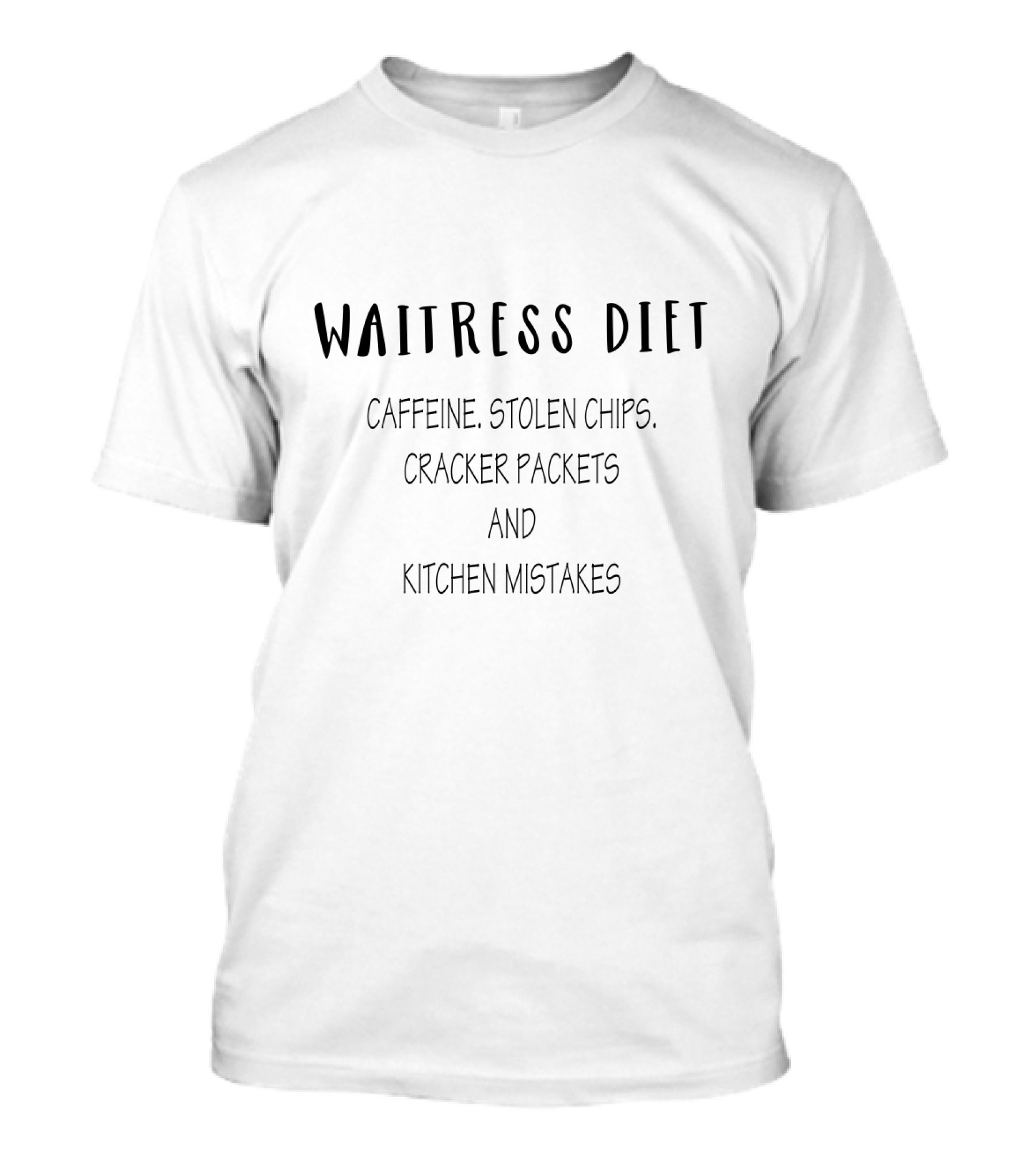 Waitress Diet Caffeine Stolen Chips Cracker Packets Kitchen Mistakes T-Shirt