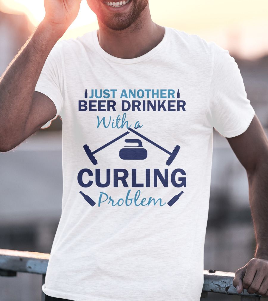 Just Another Beer Drinker With A Curling Problem Curling Stones And Brooms T-Shirt