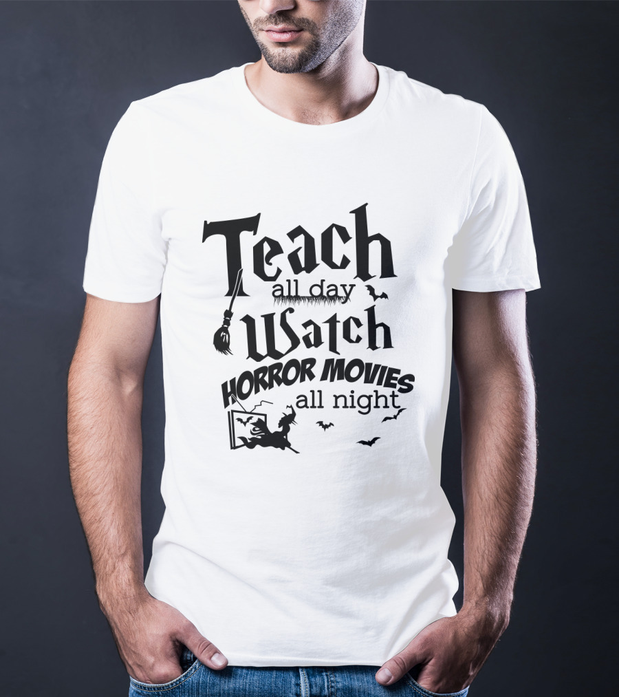 Teach All Day Watch Horror Movies All Night Witch Bats Broom Halloween T-Shirt