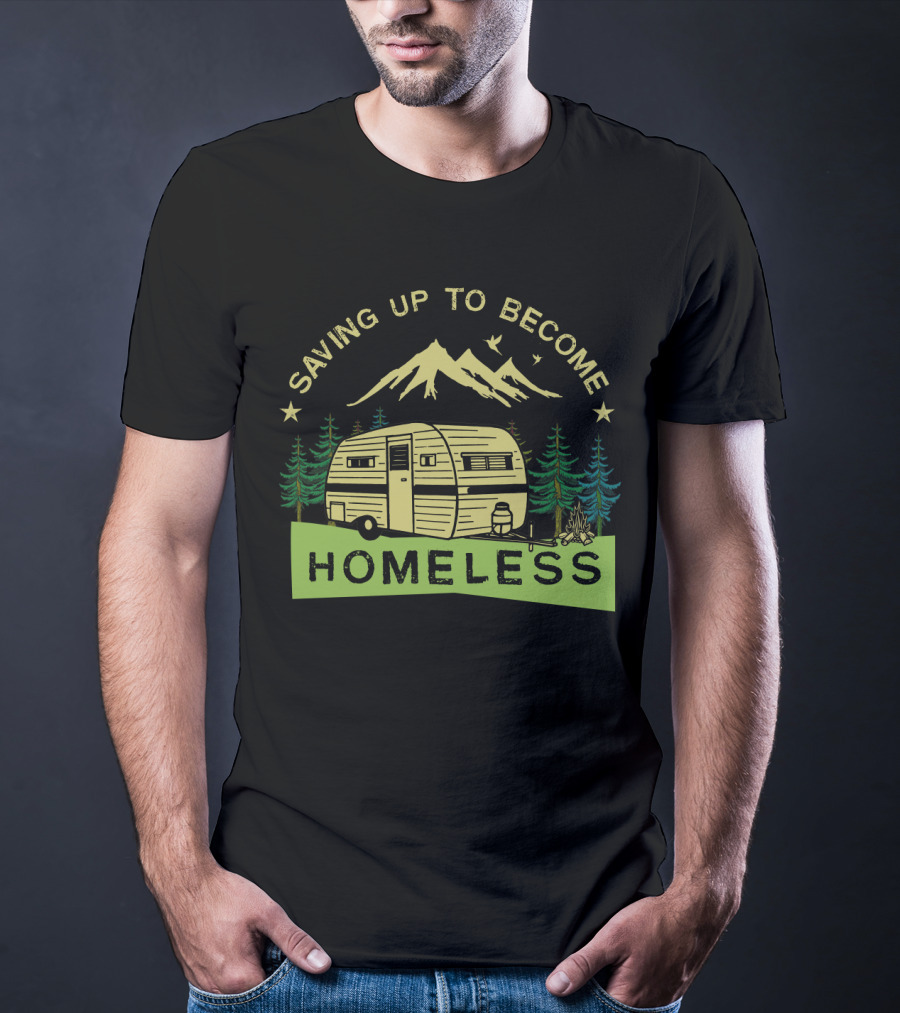 Saving Up To Become Homeless With Mountain Camping And Vintage Trailer T-Shirt