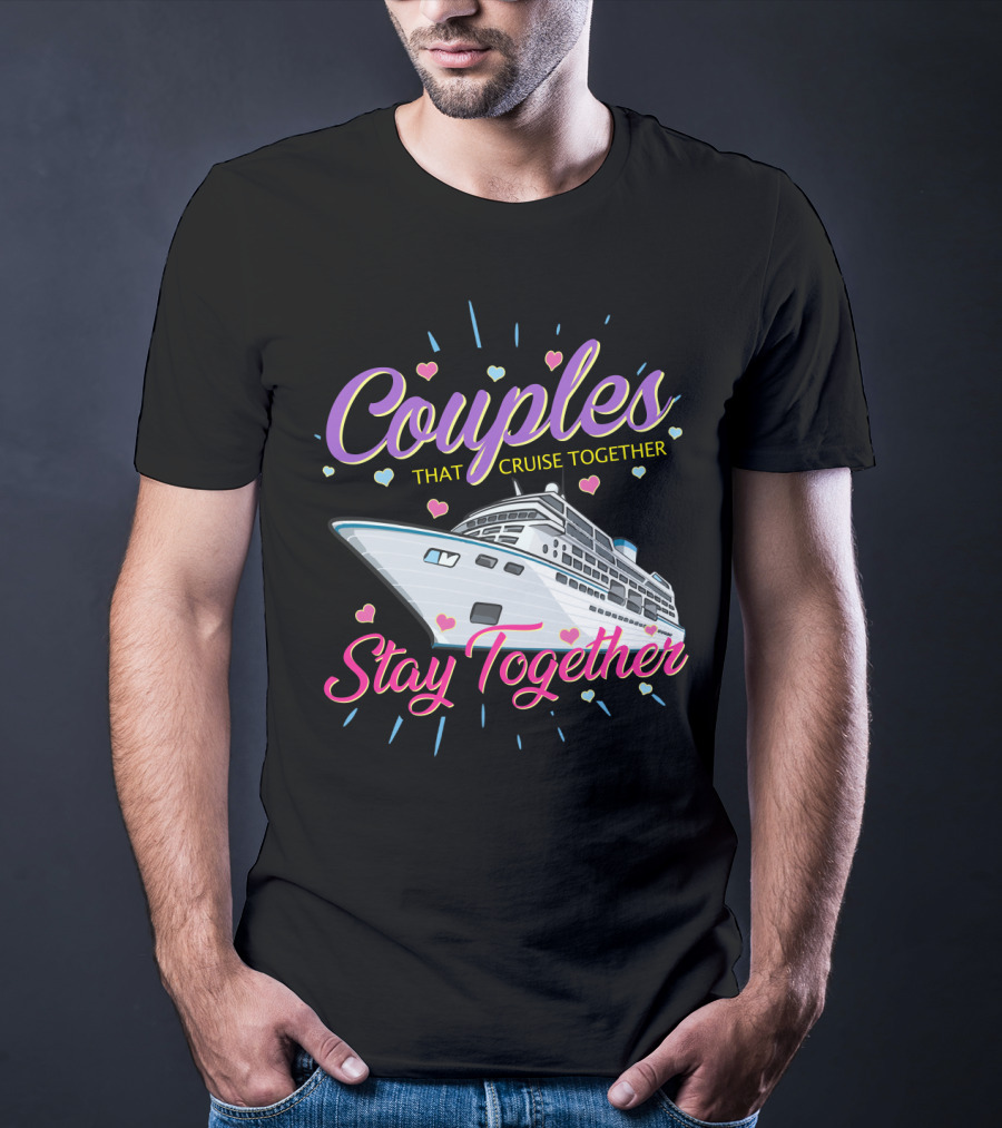 Couples That Cruise Together Stay Together Love Hearts Cruise Ship T-Shirt
