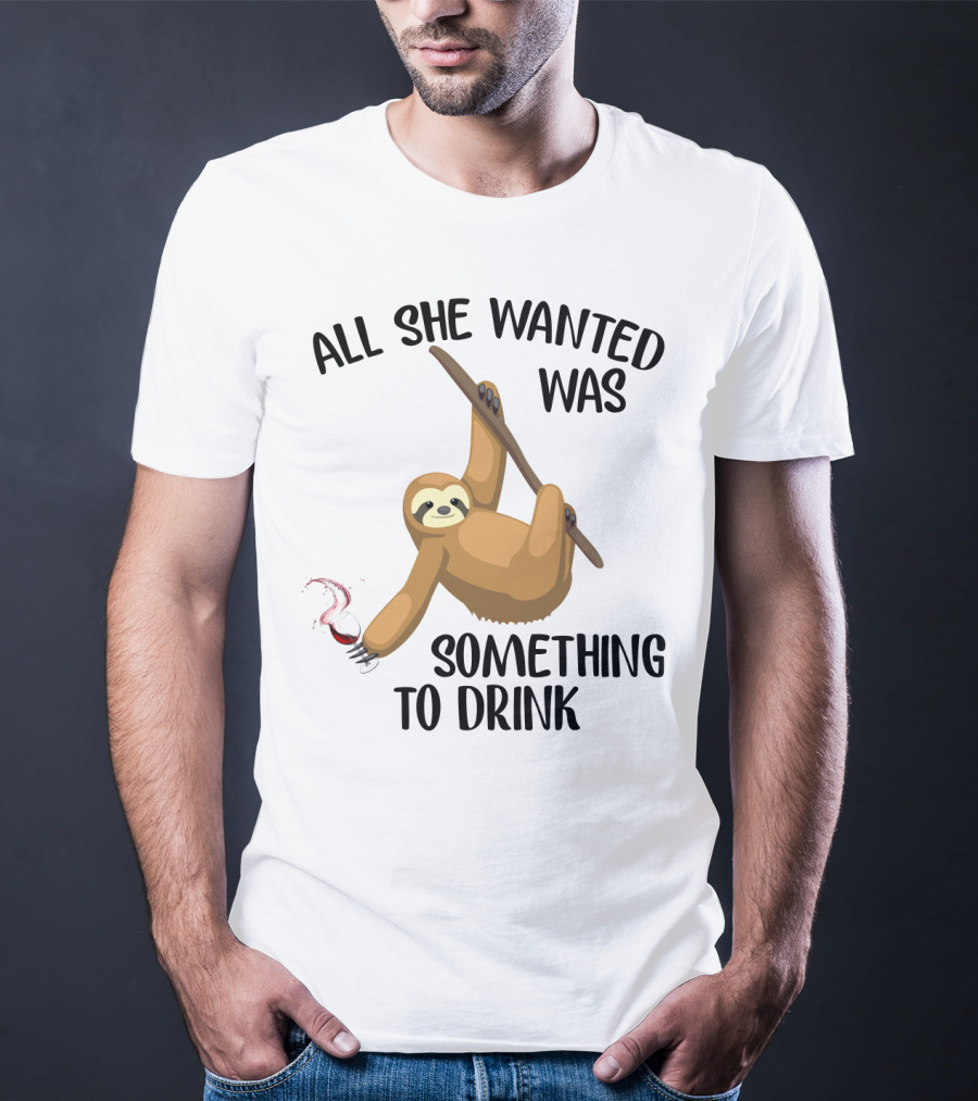 All She Wanted Was Something To Drink Sloth With Wine Glass T-Shirt