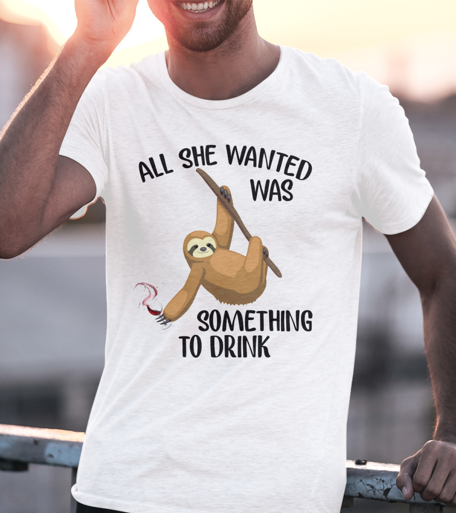 All She Wanted Was Something To Drink Sloth With Wine Glass T-Shirt