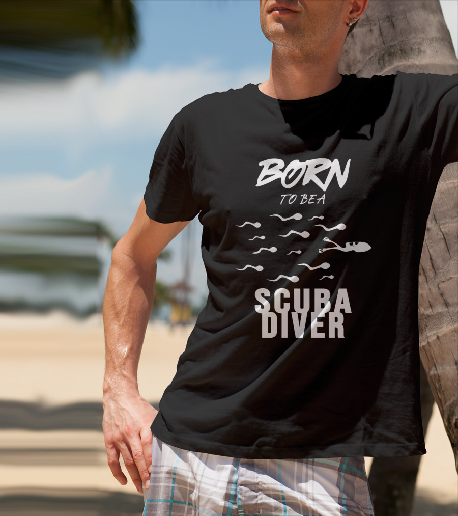 Born To Be A Scuba Diver T-Shirt