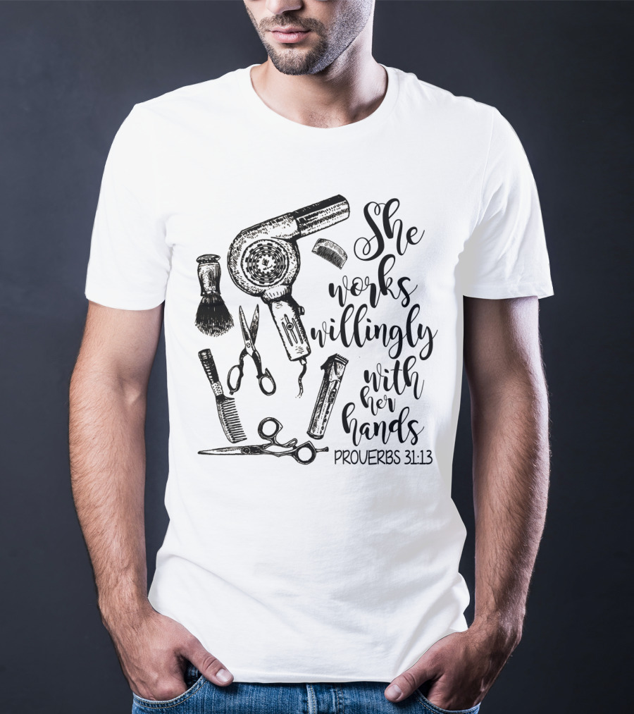 She Works Willingly With Her Hands Proverbs 31:13 Hairdresser Tools T-Shirt