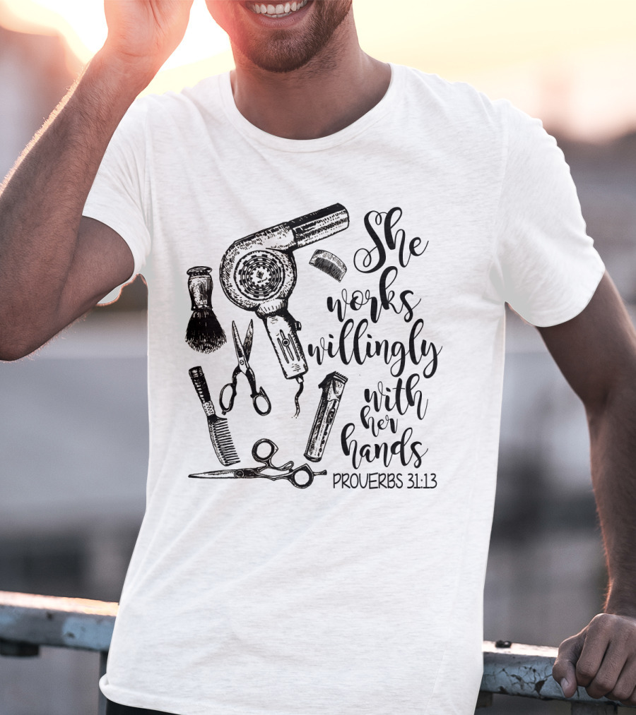 She Works Willingly With Her Hands Proverbs 31:13 Hairdresser Tools T-Shirt