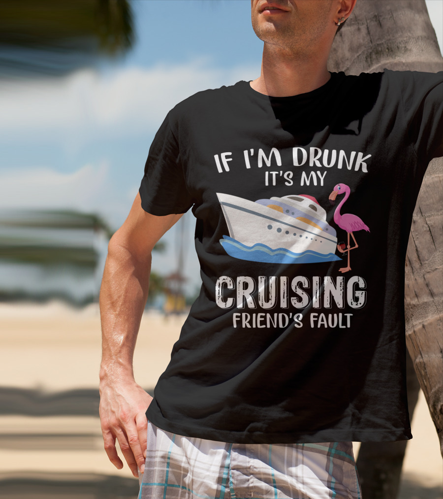 If I'm Drunk It's My Cruising Friend's Fault Flamingo Yacht T-Shirt