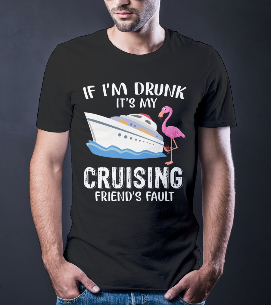 If I'm Drunk It's My Cruising Friend's Fault Flamingo Yacht T-Shirt