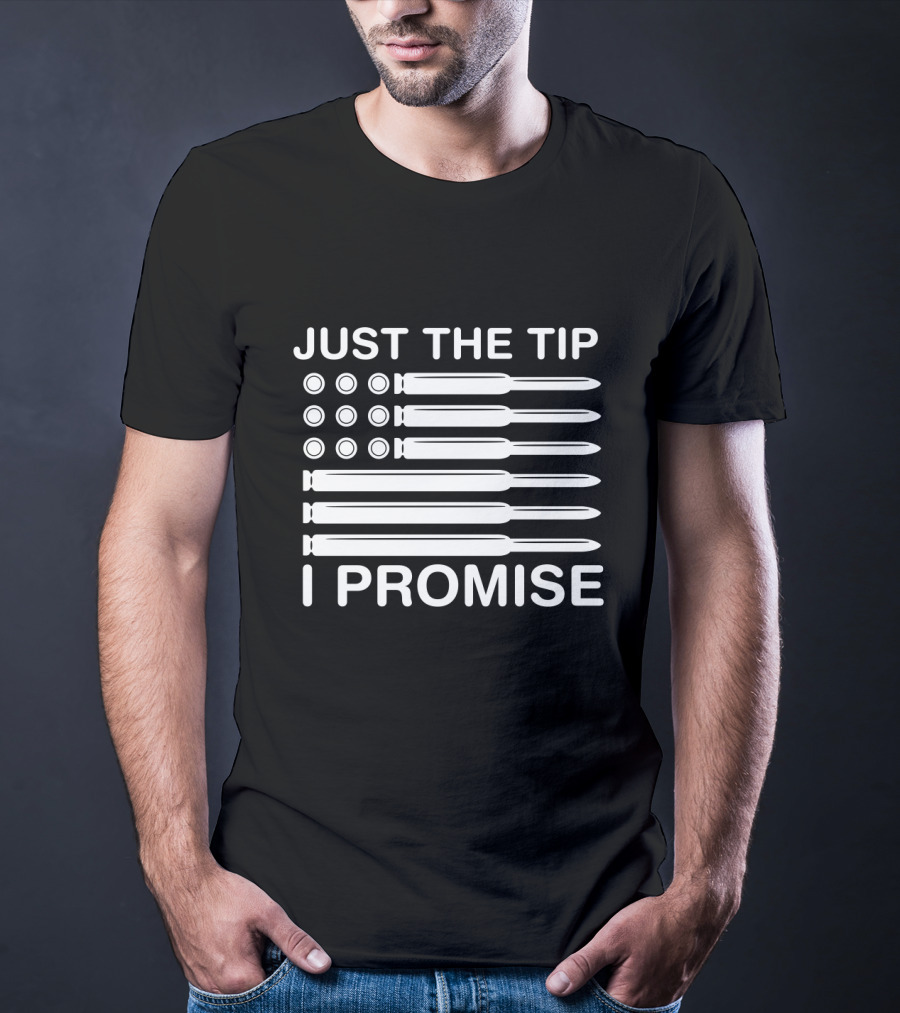 Just The Tip I Promise Gun Lover American Flag Bullets T-Shirt