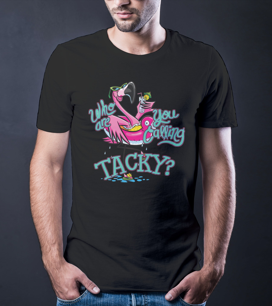 Who Are You Calling Tacky Flamingo Pool Party Fun T-Shirt