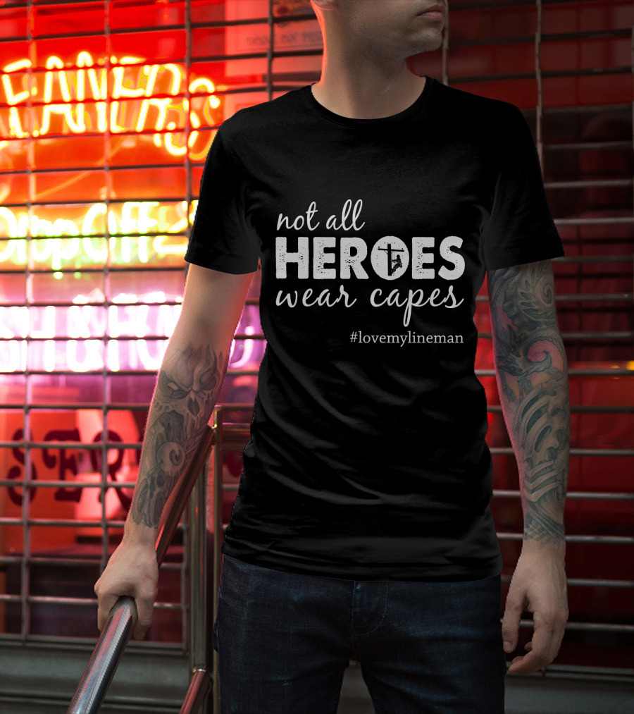 Not All Heroes Wear Capes #LoveMyLineman T-Shirt
