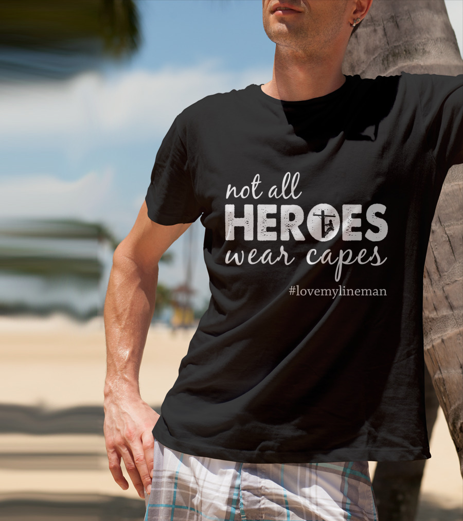 Not All Heroes Wear Capes #LoveMyLineman T-Shirt