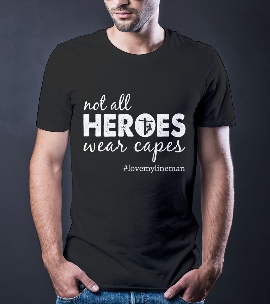 Not All Heroes Wear Capes #LoveMyLineman T-Shirt