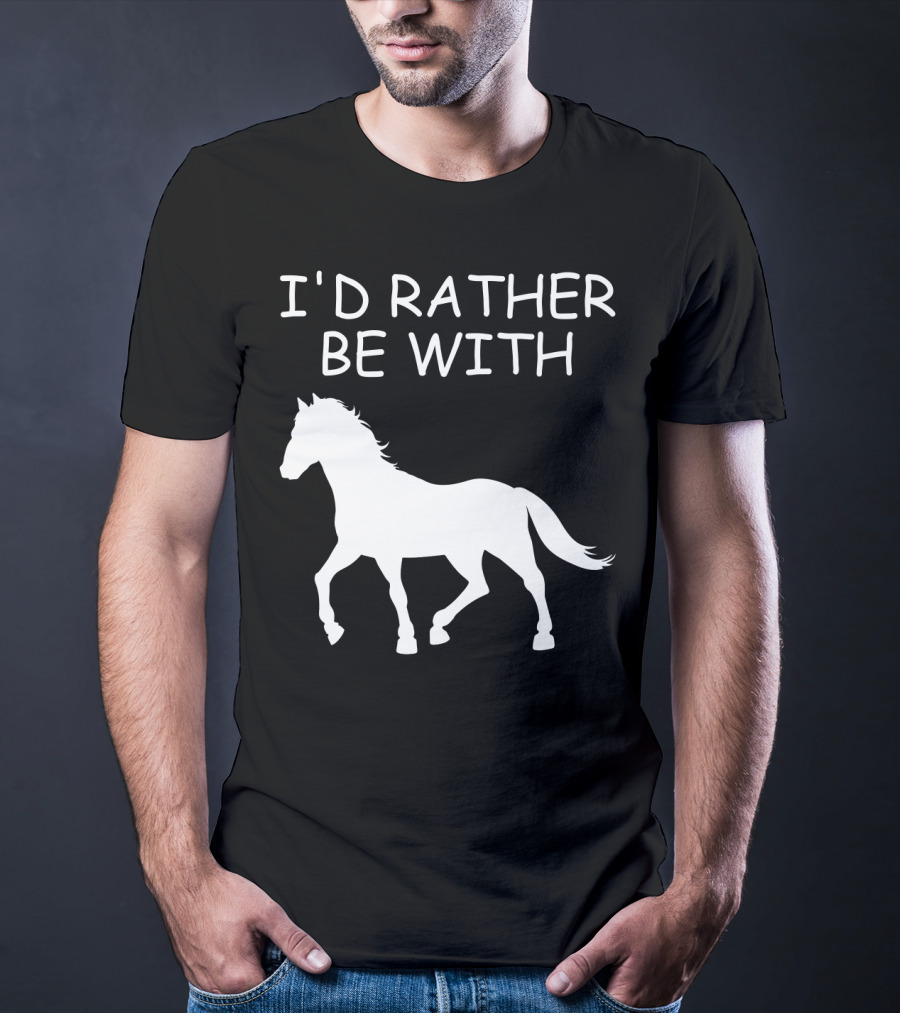 I'd Rather Be With Horse T-Shirt