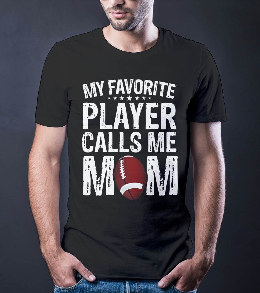 My Favorite Player Calls Me Mom Football T-Shirt