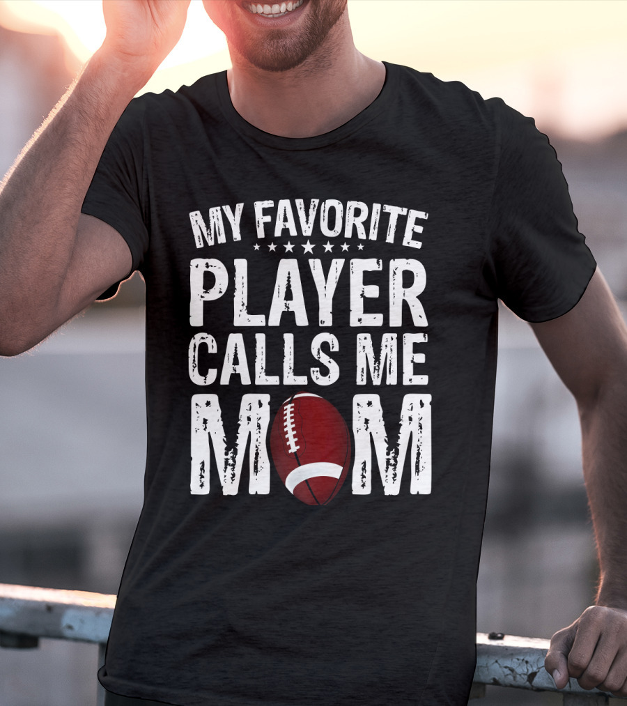 My Favorite Player Calls Me Mom Football T-Shirt