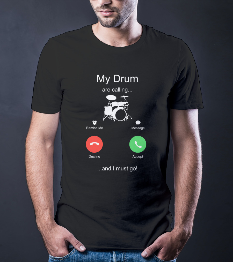 My Drum Are Calling Accept And I Must Go T-Shirt