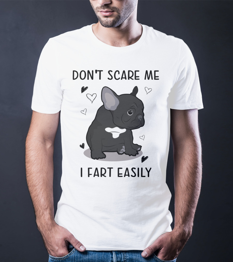 Don't Scare ME I Fart Easily French Bulldog With Hearts T-Shirt