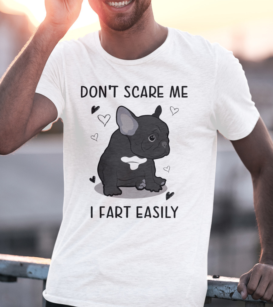 Don't Scare ME I Fart Easily French Bulldog With Hearts T-Shirt