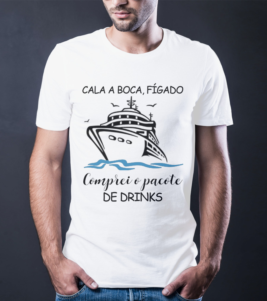 Cala A Boca Fígado Comprei O Pacote De Drinks Navio Criação Humorística T-Shirt